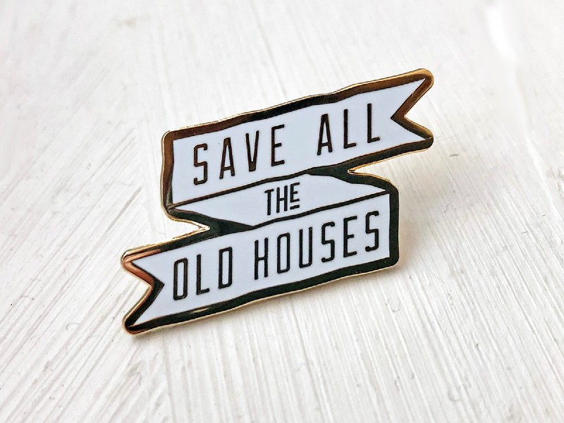 Image of Enamel Pin Reading, "Save all the Old Houses"