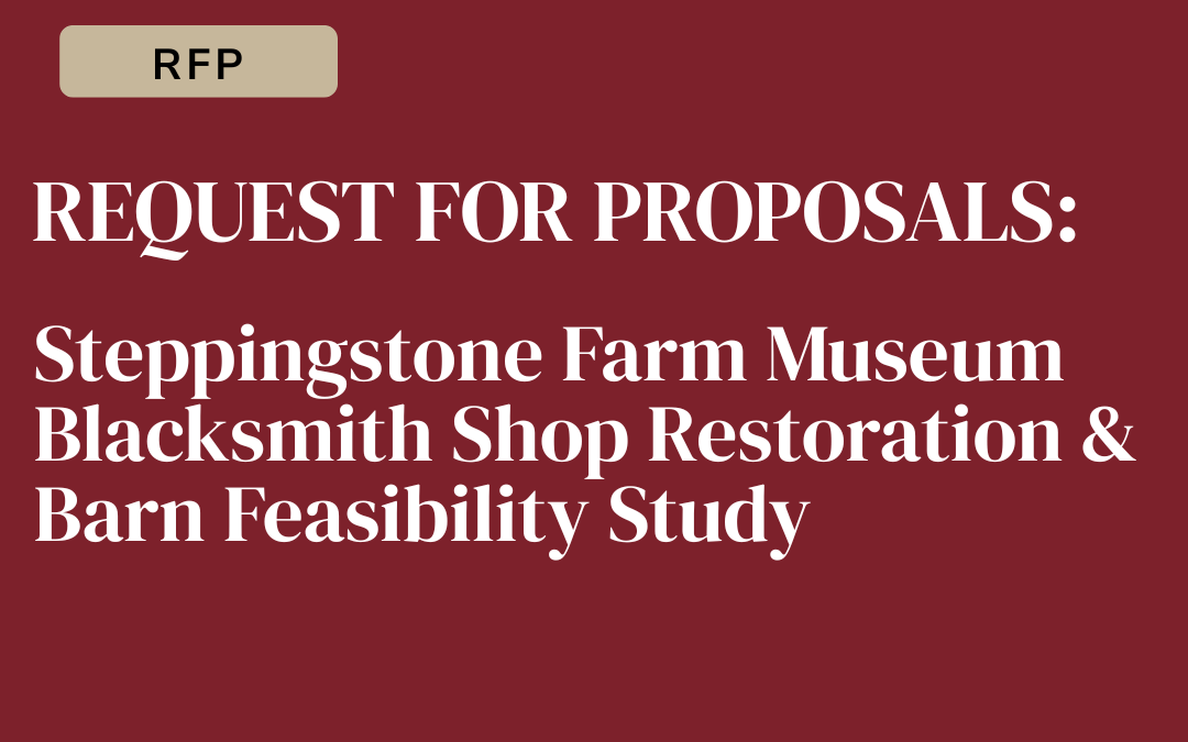 REQUEST FOR PROPOSALS Steppingstone Farm Museum