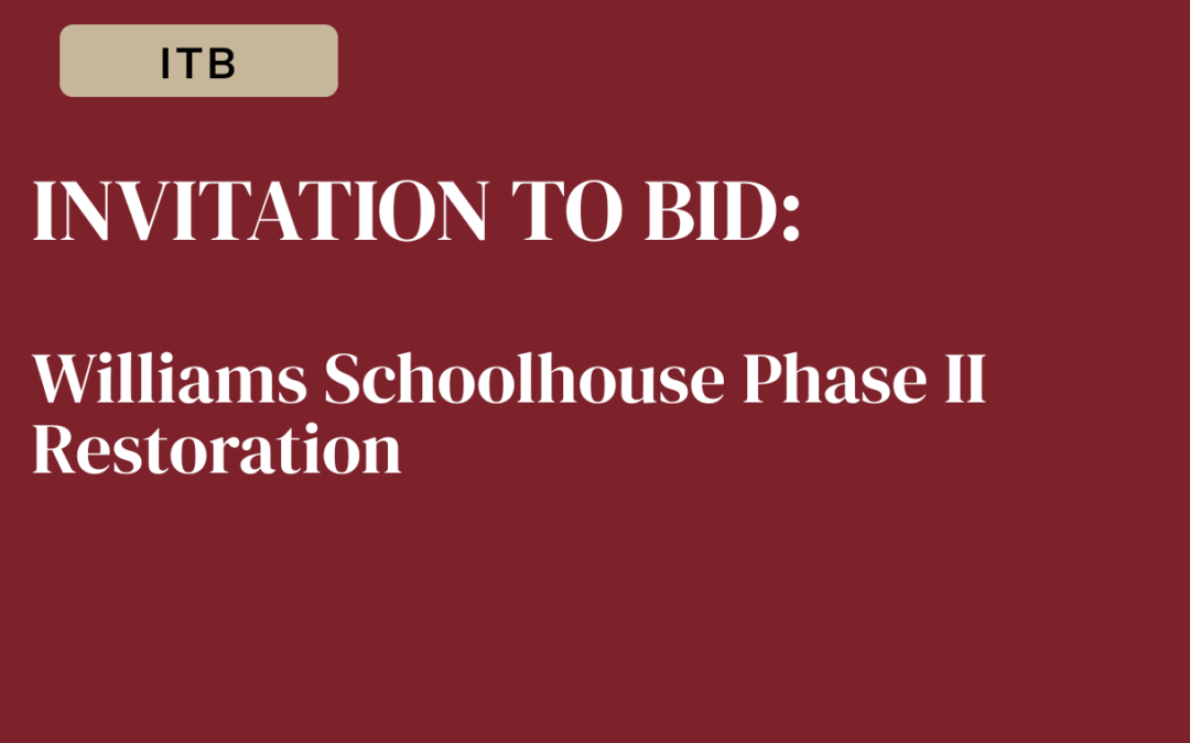 INVITATION TO BID: Williams Schoolhouse Phase II Restoration